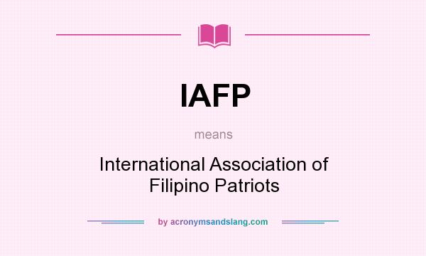 What does IAFP mean? It stands for International Association of Filipino Patriots