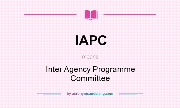 What does IAPC mean? It stands for Inter Agency Programme Committee