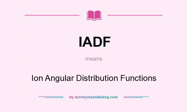 What does IADF mean? It stands for Ion Angular Distribution Functions