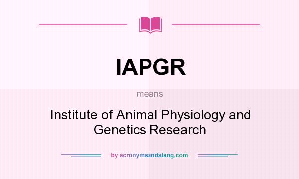 What does IAPGR mean? It stands for Institute of Animal Physiology and Genetics Research