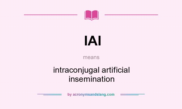 What does IAI mean? It stands for intraconjugal artificial insemination