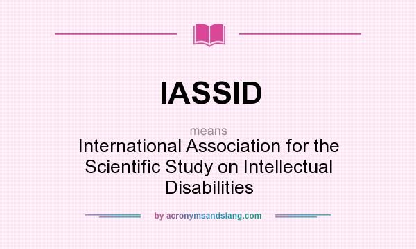 What does IASSID mean? It stands for International Association for the Scientific Study on Intellectual Disabilities