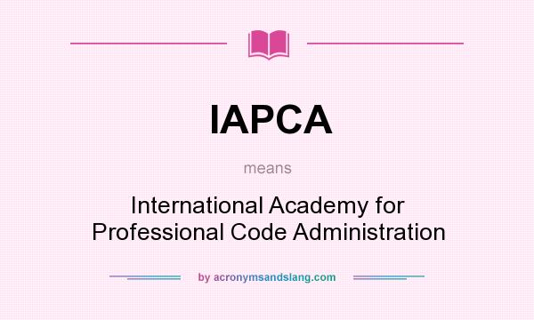 What does IAPCA mean? It stands for International Academy for Professional Code Administration