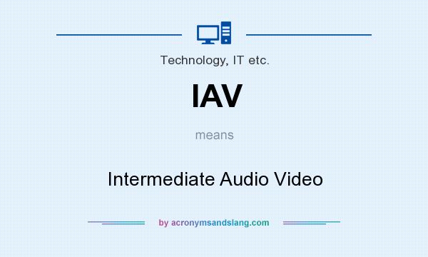 What does IAV mean? It stands for Intermediate Audio Video