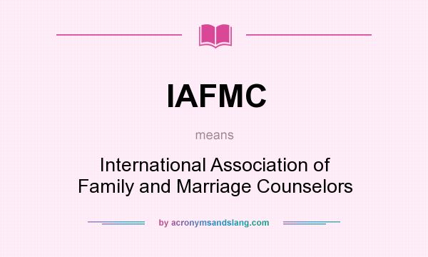 What does IAFMC mean? It stands for International Association of Family and Marriage Counselors