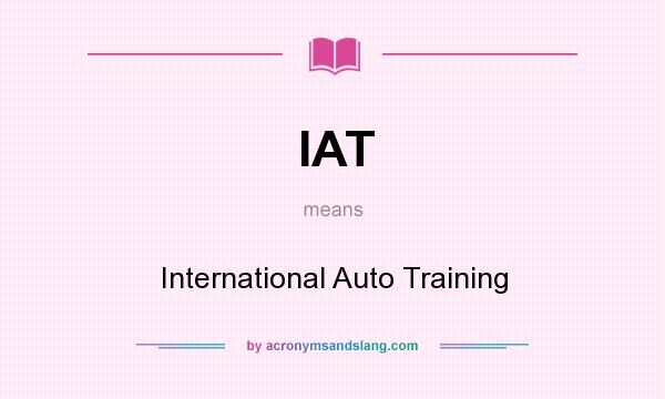 What does IAT mean? It stands for International Auto Training