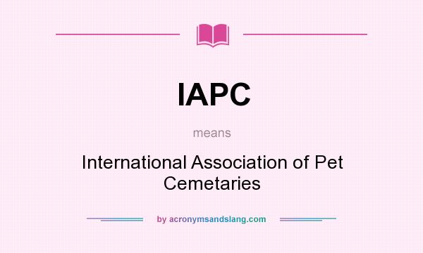What does IAPC mean? It stands for International Association of Pet Cemetaries
