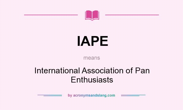 What does IAPE mean? It stands for International Association of Pan Enthusiasts
