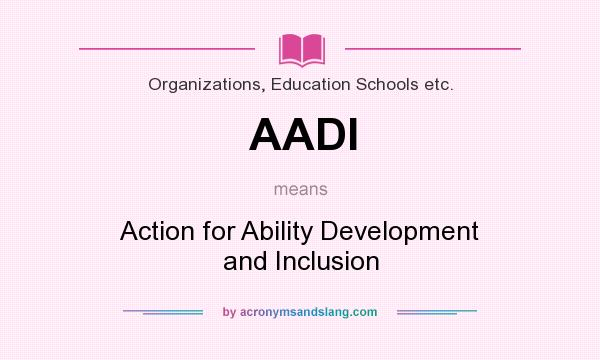 What does AADI mean? It stands for Action for Ability Development and Inclusion