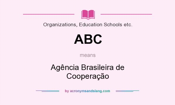 What does ABC mean? It stands for Agência Brasileira de Cooperação