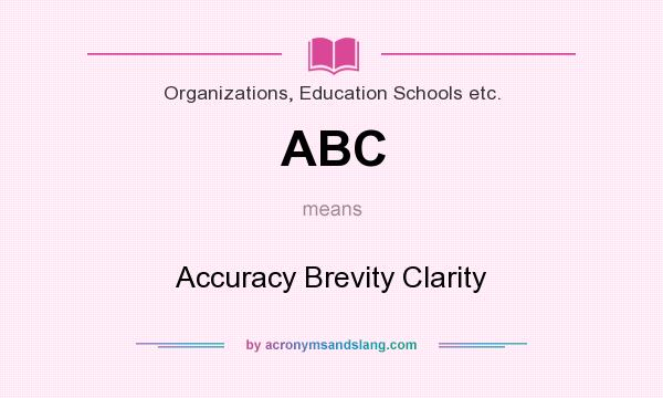 What does ABC mean? It stands for Accuracy Brevity Clarity