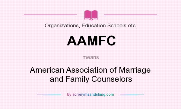 What does AAMFC mean? It stands for American Association of Marriage and Family Counselors