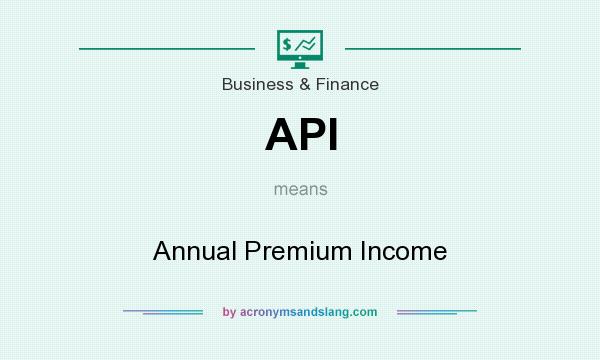 What does API mean? It stands for Annual Premium Income