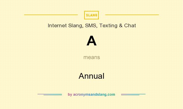 What does A mean? It stands for Annual