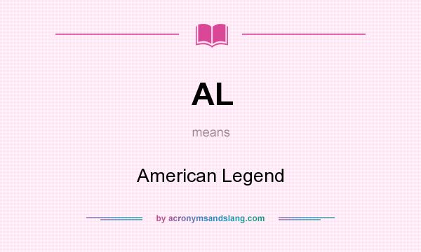 What does AL mean? It stands for American Legend