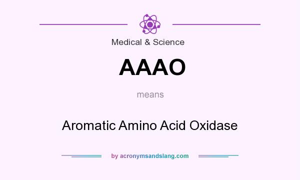 What does AAAO mean? It stands for Aromatic Amino Acid Oxidase