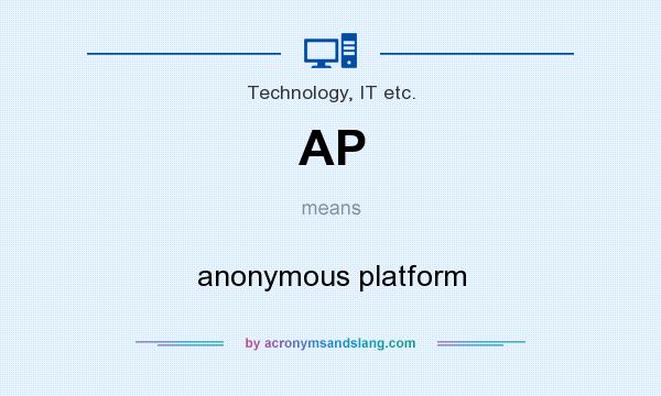 What does AP mean? It stands for anonymous platform