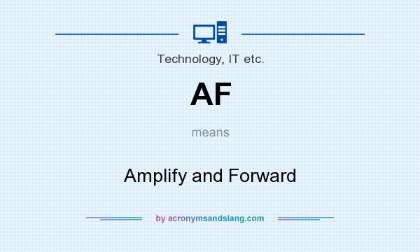 What does AF mean? It stands for Amplify and Forward