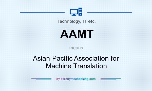 What does AAMT mean? It stands for Asian-Pacific Association for Machine Translation