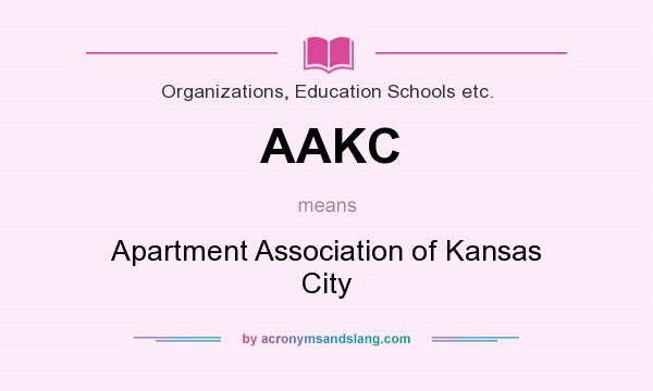 What does AAKC mean? It stands for Apartment Association of Kansas City