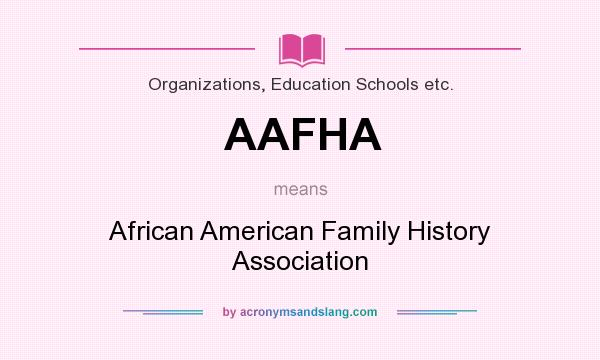 What does AAFHA mean? It stands for African American Family History Association