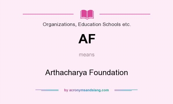 What does AF mean? It stands for Arthacharya Foundation
