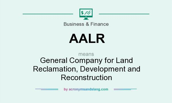 What does AALR mean? It stands for General Company for Land Reclamation, Development and Reconstruction