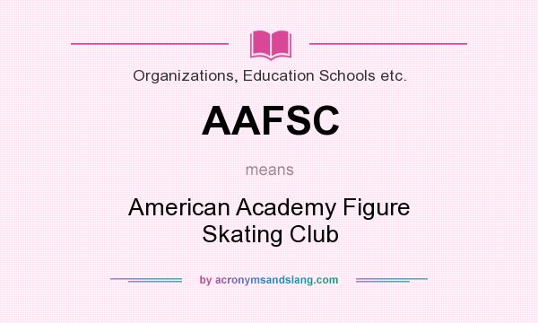 What does AAFSC mean? It stands for American Academy Figure Skating Club