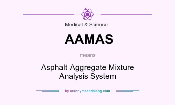 What does AAMAS mean? It stands for Asphalt-Aggregate Mixture Analysis System