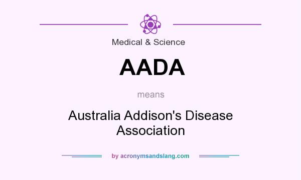 What does AADA mean? It stands for Australia Addison`s Disease Association