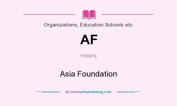 What does AF mean? It stands for Asia Foundation