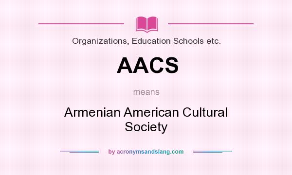 What does AACS mean? It stands for Armenian American Cultural Society