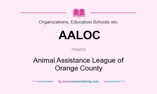 What does AALOC mean? It stands for Animal Assistance League of Orange County