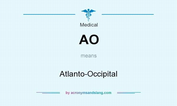 What does AO mean? It stands for Atlanto-Occipital