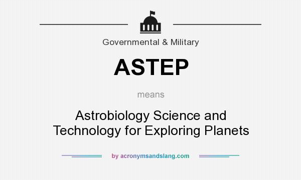 What does ASTEP mean? It stands for Astrobiology Science and Technology for Exploring Planets