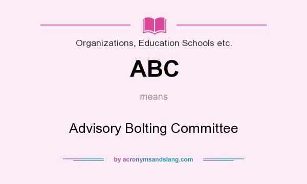 What does ABC mean? It stands for Advisory Bolting Committee