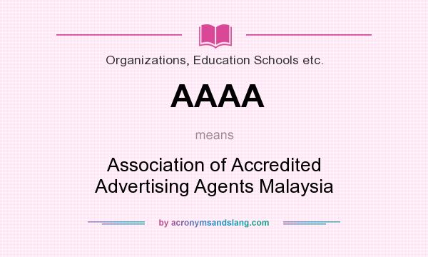 What does AAAA mean? It stands for Association of Accredited Advertising Agents Malaysia