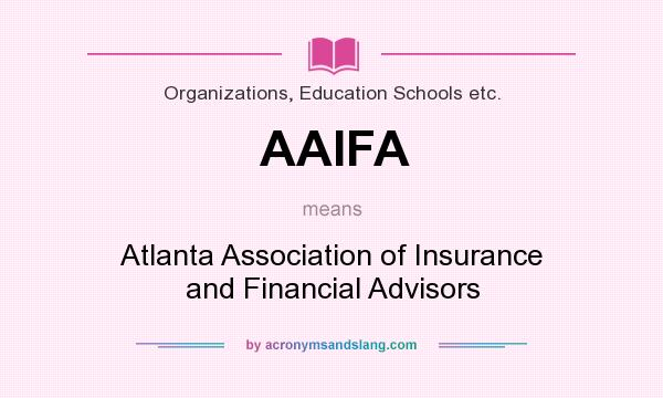 What does AAIFA mean? It stands for Atlanta Association of Insurance and Financial Advisors