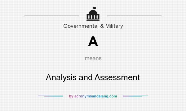 What does A mean? It stands for Analysis and Assessment