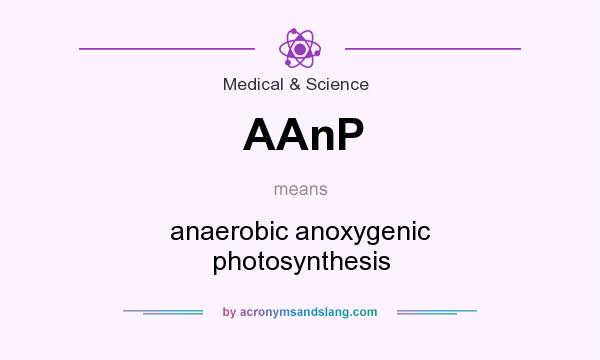 What does AAnP mean? It stands for anaerobic anoxygenic photosynthesis