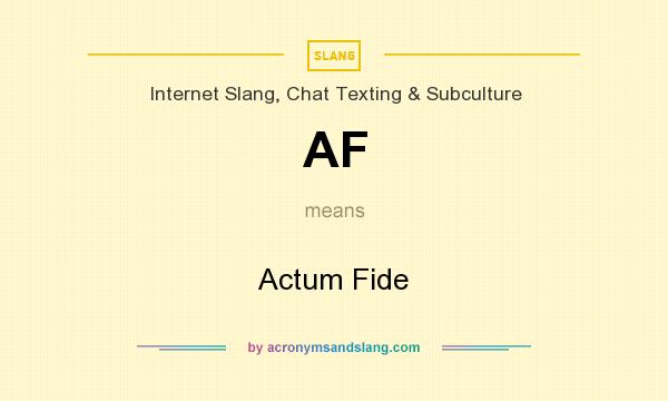 What does AF mean? It stands for Actum Fide