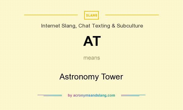 What does AT mean? It stands for Astronomy Tower