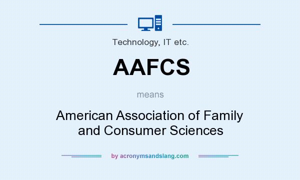 What does AAFCS mean? It stands for American Association of Family and Consumer Sciences