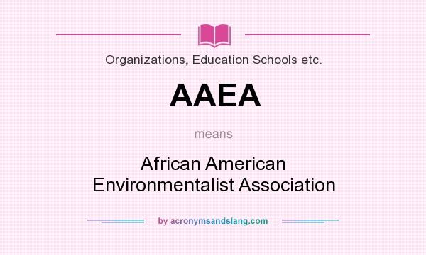 What does AAEA mean? It stands for African American Environmentalist Association