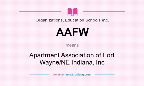 What does AAFW mean? It stands for Apartment Association of Fort Wayne/NE Indiana, Inc