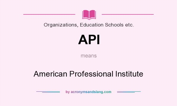 What does API mean? It stands for American Professional Institute