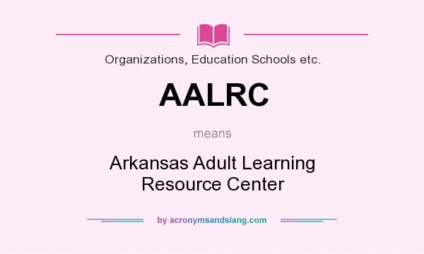 What does AALRC mean? It stands for Arkansas Adult Learning Resource Center
