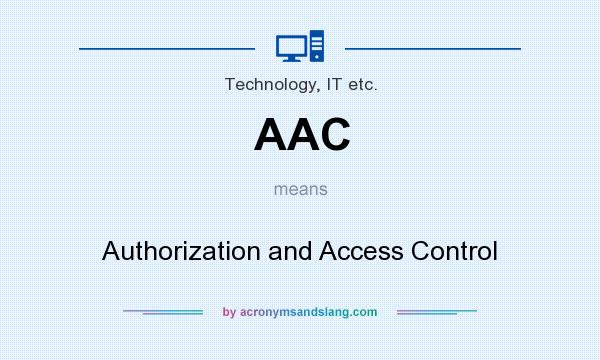 What does AAC mean? It stands for Authorization and Access Control