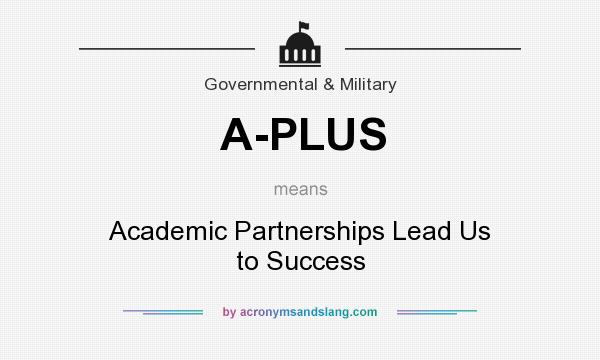 What does A-PLUS mean? It stands for Academic Partnerships Lead Us to Success