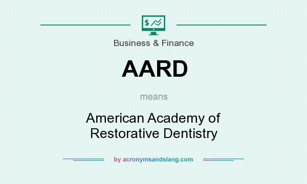 What does AARD mean? It stands for American Academy of Restorative Dentistry